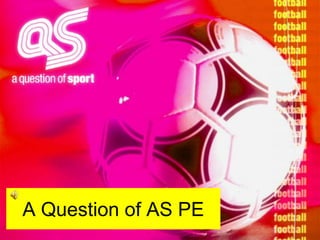 A Question of AS PE 