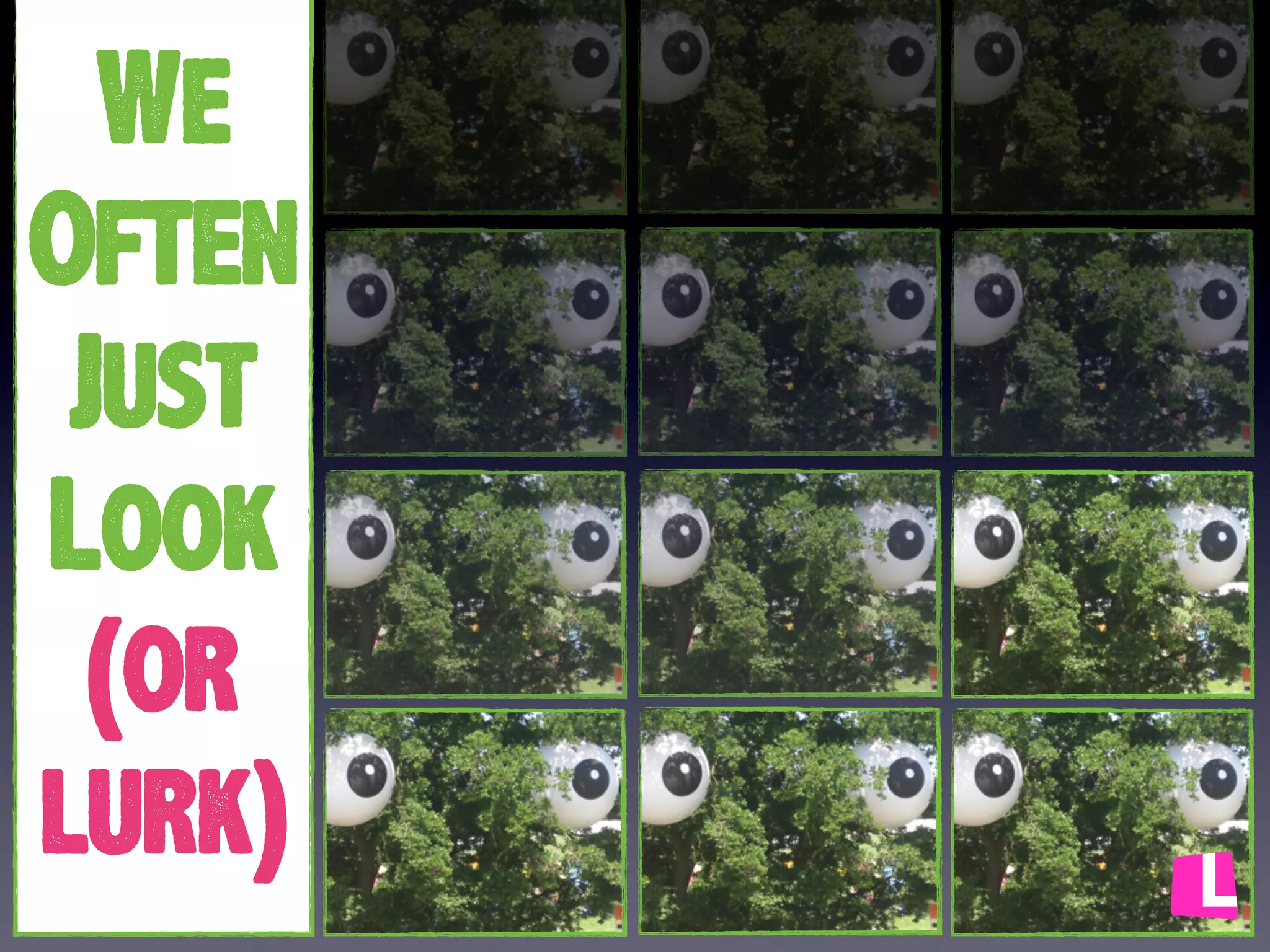 We
Often
Just
Look
(or
lurk)

 