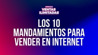 LOS 10
MANDAMIENTOS PARA
VENDER EN INTERNET
 