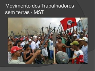 Movimento dos Trabalhadores
sem terras - MST
 