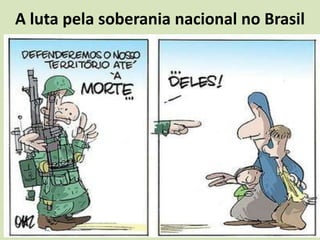 A luta pela soberania nacional no Brasil
 