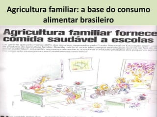 Agricultura familiar: a base do consumo
alimentar brasileiro
 