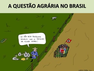 A QUESTÃO AGRÁRIA NO BRASIL
 