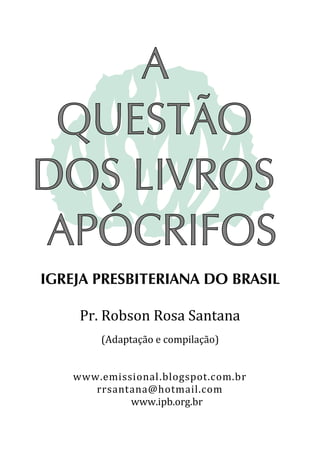 IGREJA PRESBITERIANA DO BRASIL
Pr. Robson Rosa Santana
(Adaptação e compilação)
www.emissional.blogspot.com.br
rrsantana@hotmail.com
www.ipb.org.br
 