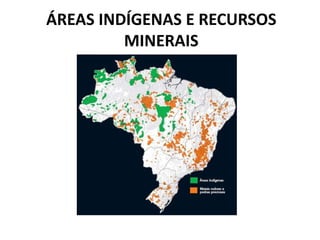 ÁREAS INDÍGENAS E RECURSOS
MINERAIS
 
