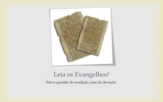 Não é questão de erudição, mas de devoção.
Leia os Evangelhos!
 