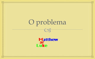 
O problema
 