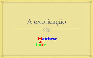 
A explicação
 