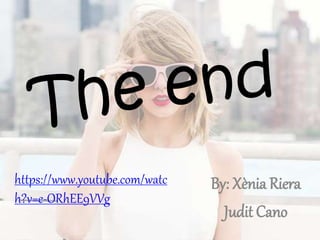 By: Xènia Riera
Judit Cano
https://www.youtube.com/watc
h?v=e-ORhEE9VVg
 