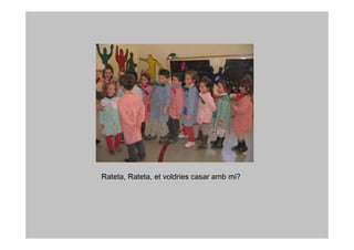 Rateta, Rateta, et voldries casar amb mi?
 
