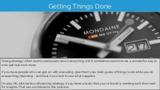 @RobOusbey @Distilled #StateOfSearch bit.ly/ShareThisDeck
Getting Things Done
‘Doing strategy’ often seems particularly ti...