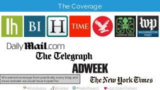 @RobOusbey @Distilled #StateOfSearch bit.ly/ShareThisDeck
The Coverage
We earned coverage from practically every blog and
...