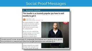 Social Proof Messages
Social proof is one example of message; the brand isn’t touting how good
the product is: people just...