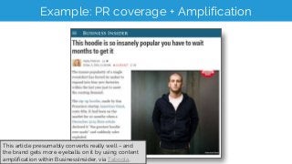 Example: PR coverage + Amplification
This article presumably converts really well – and
the brand gets more eyeballs on it...