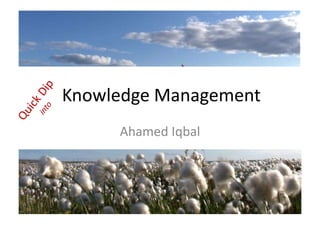 Knowledge Management
Ahamed Iqbal
 