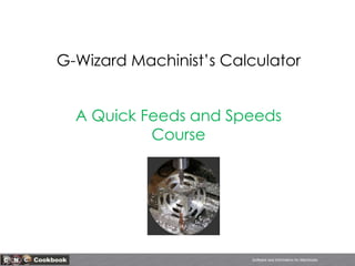 G-Wizard Machinist’s Calculator A Quick Feeds and Speeds Course 