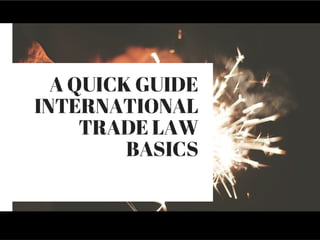 A quick guide international trade law basics