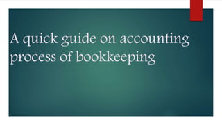 A quick guide on accounting
process of bookkeeping
 