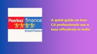 A quick guide on how
CA professionals use a
loan effectively in India
 
