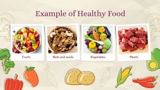 Example of Healthy Food
Fruits Nuts and seeds Vegetables Meats
 