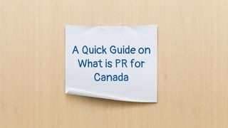 A Quick Guide on
What is PR for
Canada
 
