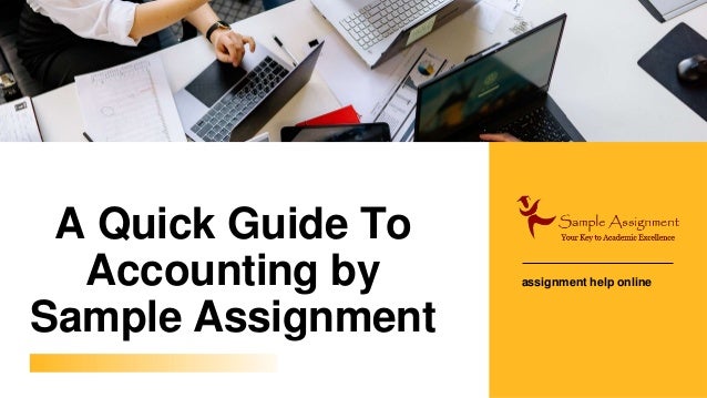 A Quick Guide To
Accounting by
Sample Assignment
assignment help online
 