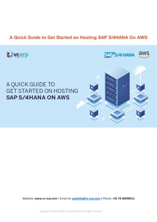 Website: www.vc-erp.com | Email-id: sayhello@vc-erp.com | Phone: +91 79 48998911
Copyright © 2022 VC ERP Consulting (P) Ltd. All rights reserved.
A Quick Guide to Get Started on Hosting SAP S/4HANA On AWS
 