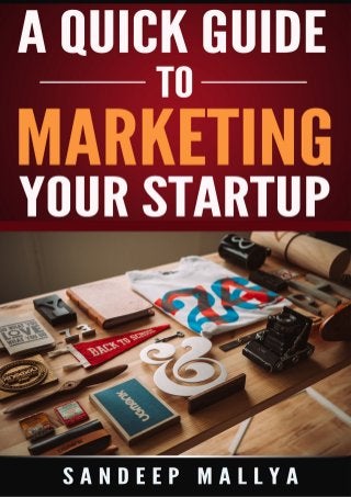 AQuick Guide to Marketing
Your Startup
 