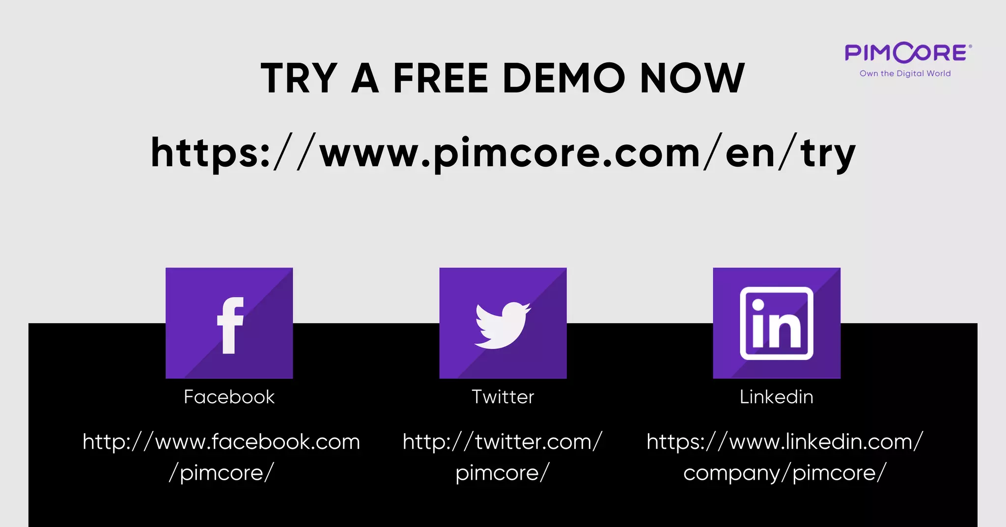 Twitter Linkedin
TRY A FREE DEMO NOW
https://www.pimcore.com/en/try
http://www.facebook.com
/pimcore/
http://twitter.com/
pimcore/
https://www.linkedin.com/
company/pimcore/
Facebook
 
