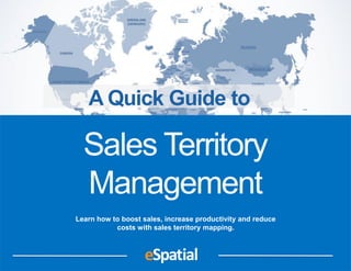 Learn how to boost sales, increase productivity and reduce
costs with sales territory mapping.
Sales Territory
Management
A Quick Guide to
 
