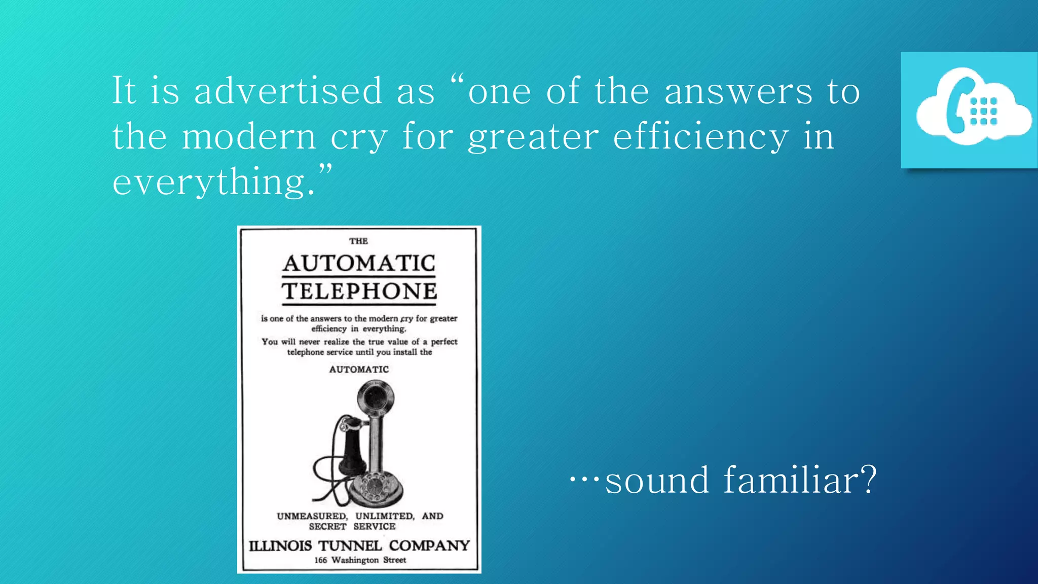 It is advertised as “one of the answers to
the modern cry for greater efficiency in
everything.”
…sound familiar?
 