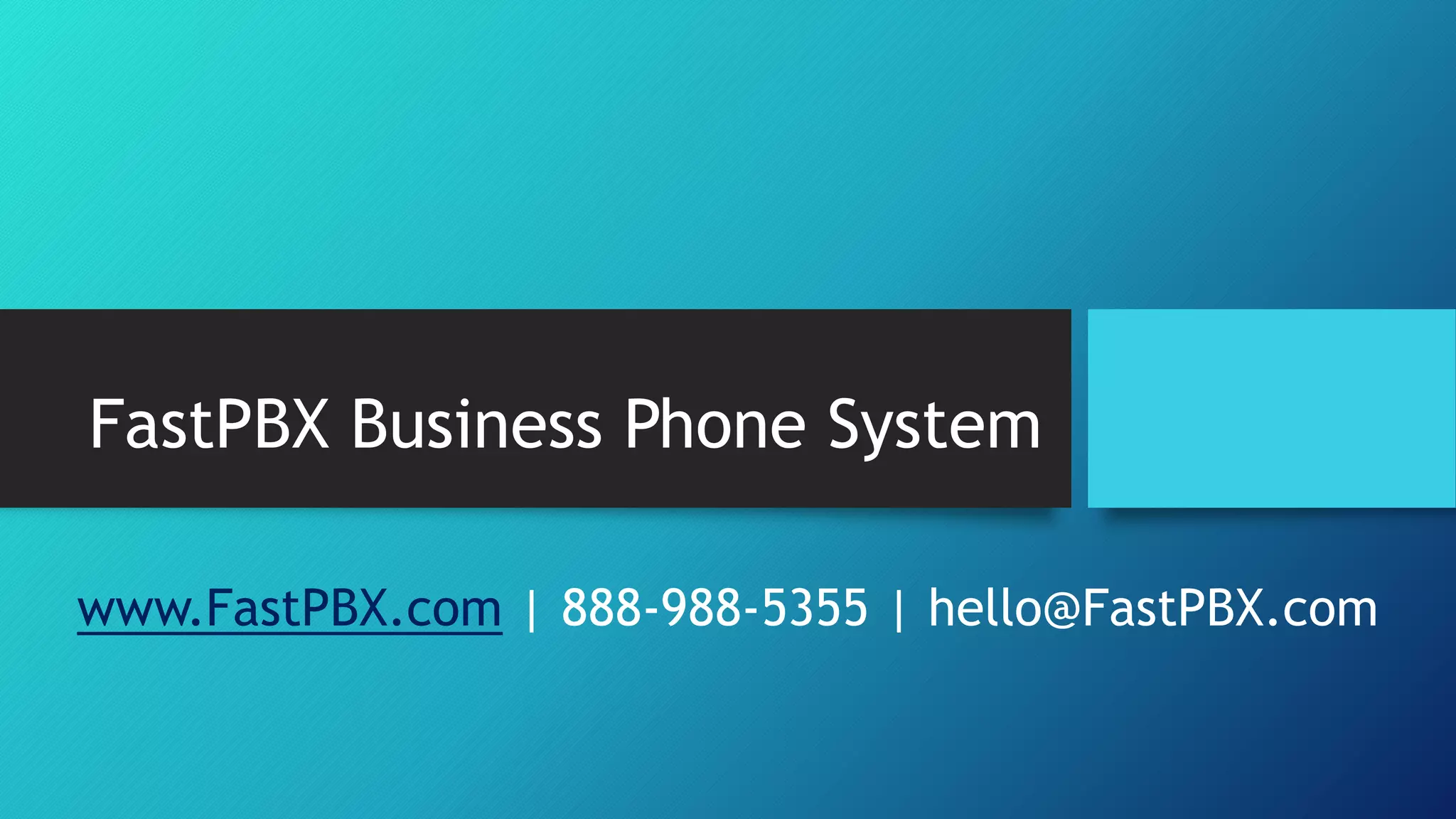 FastPBX Business Phone System
www.FastPBX.com | 888-988-5355 | hello@FastPBX.com
 