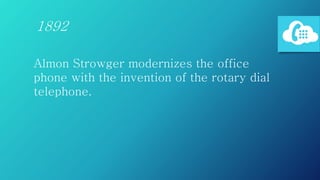 Almon Strowger modernizes the office
phone with the invention of the rotary dial
telephone.
1892
 