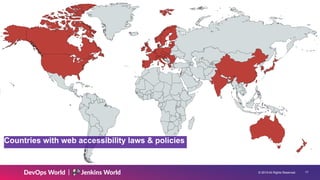© 2019 All Rights Reserved. !17
Countries with web accessibility laws & policies
 