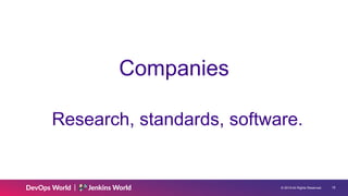 © 2019 All Rights Reserved. !18
Companies
Research, standards, software.
 