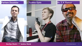 © 2019 All Rights Reserved. !9
Parham Doustdar Tuukka Ojala Dr. T. V. Raman
 