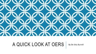A QUICK LOOK AT OERS By De Etta Burrell
 