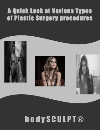 888 869 2762
www.bodysculpt.com
b o d y S C U L P T ®
A Quick Look at Various Types
of Plastic Surgery procedures
 
