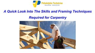 A Quick Look Into The Skills and Framing Techniques
Required for Carpentry
 