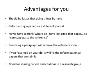 Advantages for you <ul><li>Should be faster that doing things by hand </li></ul><ul><li>Reformatting a paper for a differe...