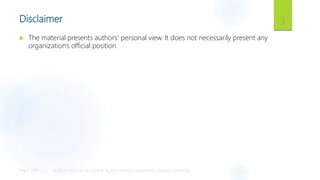 Disclaimer
 The material presents authors' personal view. It does not necessarily present any
organization's official pos...