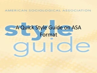 A Quick Style Guide on ASA
Format

 