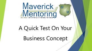 A Quick Test On Your
Business Concept
 