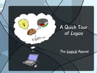 A Quick Tour
of Logos
The Logical Appeal
 