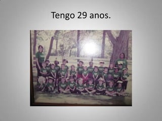 Tengo 29 anos.