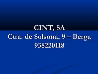 CINT, SA
Ctra. de Solsona, 9 – Berga
         938220118
 