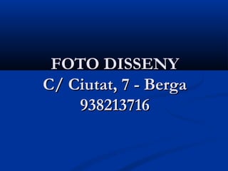 FOTO DISSENY
C/ Ciutat, 7 - Berga
    938213716
 