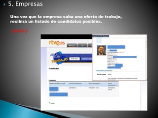  5. Empresas
Una vez que la empresa suba una oferta de trabajo,
recibirá un listado de candidatos posibles.
EJEMPLO
 