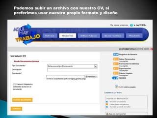 Podemos subir un archivo con nuestro CV, si
preferimos usar nuestro propio formato y diseño
 
