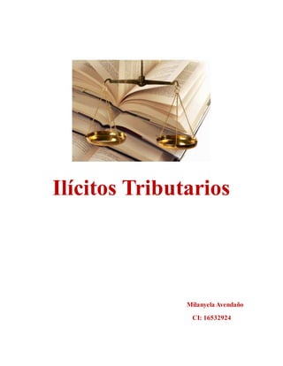 Ilícitos Tributarios
Milanyela Avendaño
CI: 16532924
 